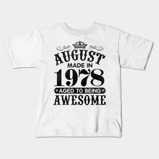 August Made In 1978 Aged To Being Awesome Happy Birthday 42 Years Old To Me You Papa Daddy Son Kids T-Shirt